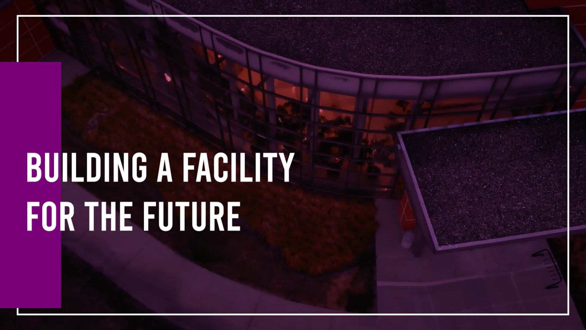 Building a facility for the future